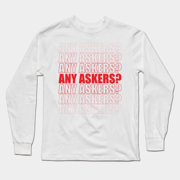 Any Askers Long Sleeve T-Shirt by Sanzida Design